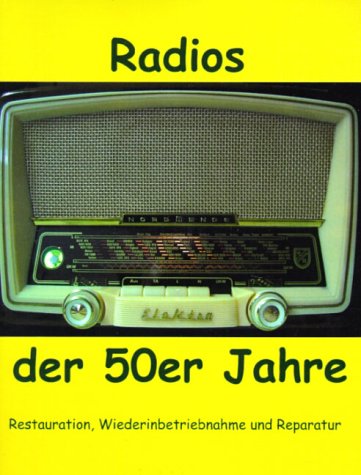 Radios der 50er Jahre - Restauration, Wiederinbetriebnahme und Reparatur